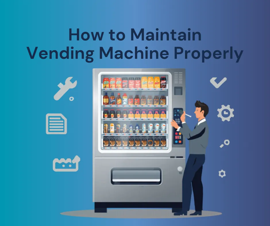How to Maintain a Vending Machine Properly 2026 Guide